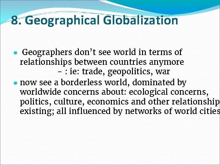 8. Geographical Globalization ● Geographers don’t see world in terms of relationships between countries