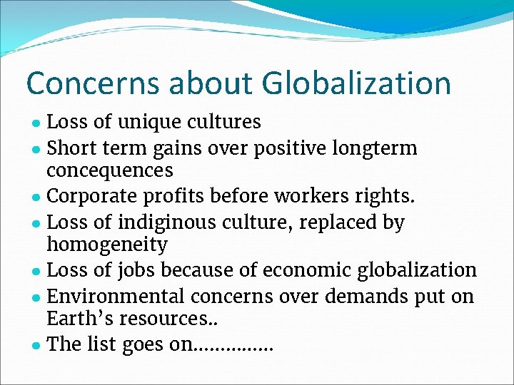 Concerns about Globalization ● Loss of unique cultures ● Short term gains over positive