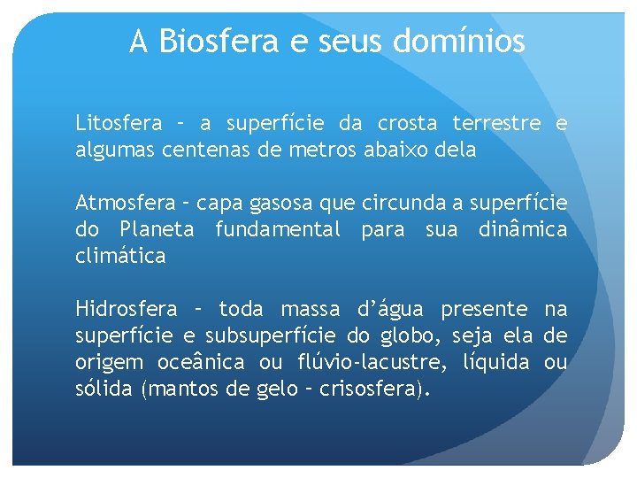 A Biosfera e seus domínios Litosfera – a superfície da crosta terrestre e algumas