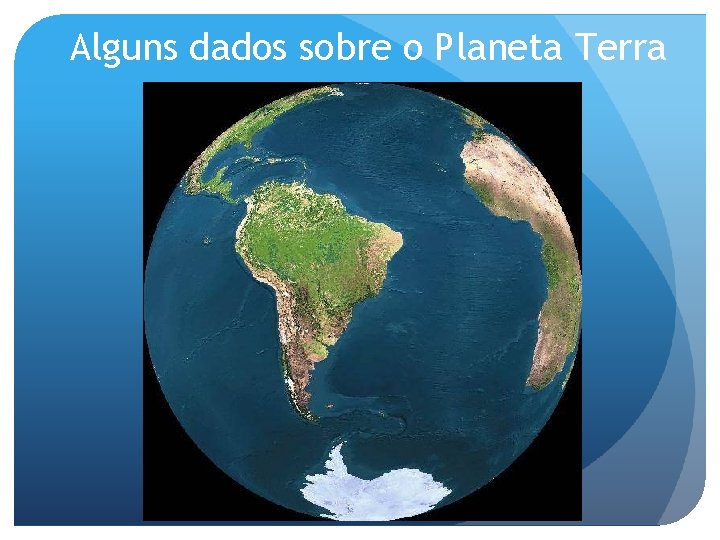 Alguns dados sobre o Planeta Terra 