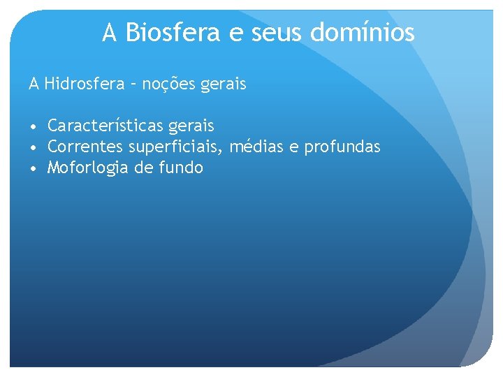 A Biosfera e seus domínios A Hidrosfera – noções gerais • Características gerais •