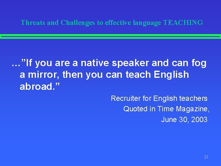 Threats and Challenges to effective language TEACHING …”If you are a native speaker and