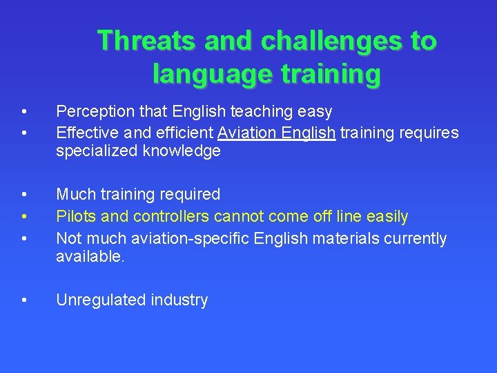 Threats and challenges to language training • • Perception that English teaching easy Effective