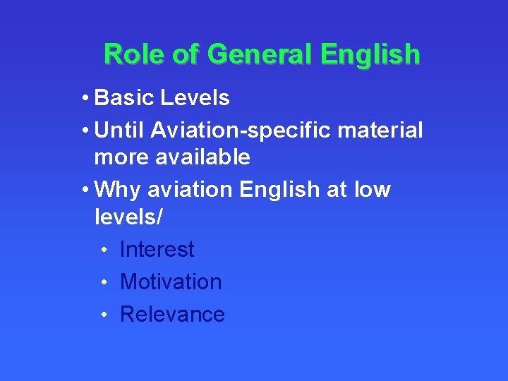 Role of General English • Basic Levels • Until Aviation-specific material more available •