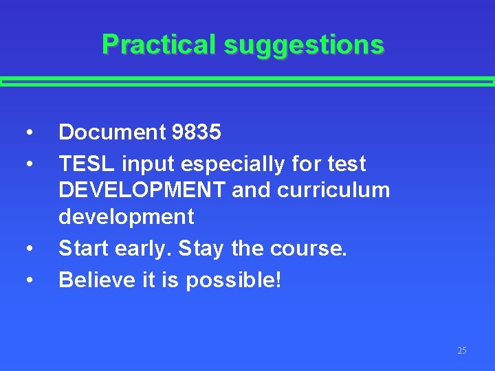 Practical suggestions • • Document 9835 TESL input especially for test DEVELOPMENT and curriculum