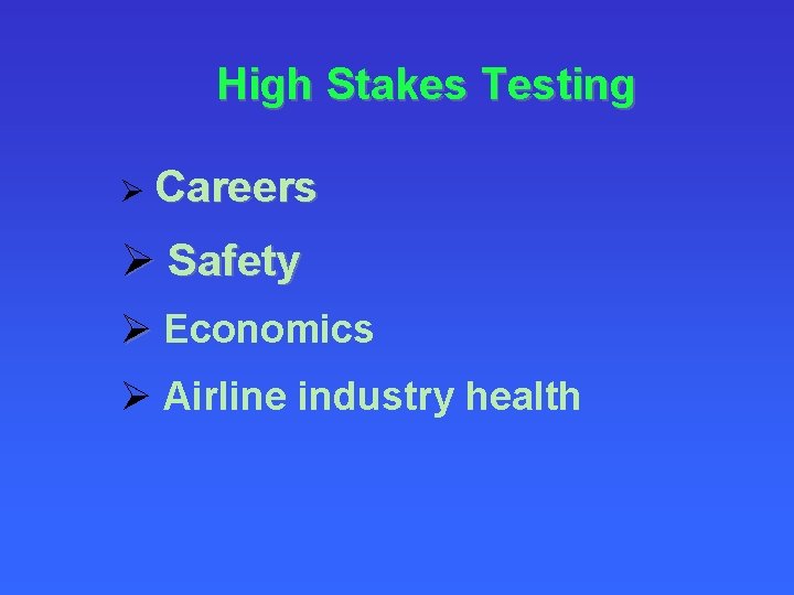 High Stakes Testing Ø Careers Ø Safety Ø Economics Ø Airline industry health 