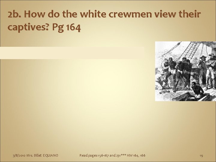 2 b. How do the white crewmen view their captives? Pg 164 3/8/2010 Mrs.