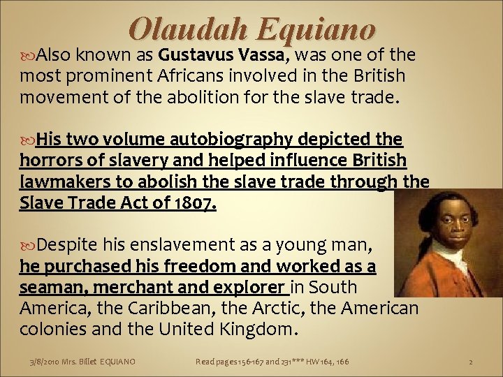 Olaudah Equiano Also known as Gustavus Vassa, was one of the most prominent Africans