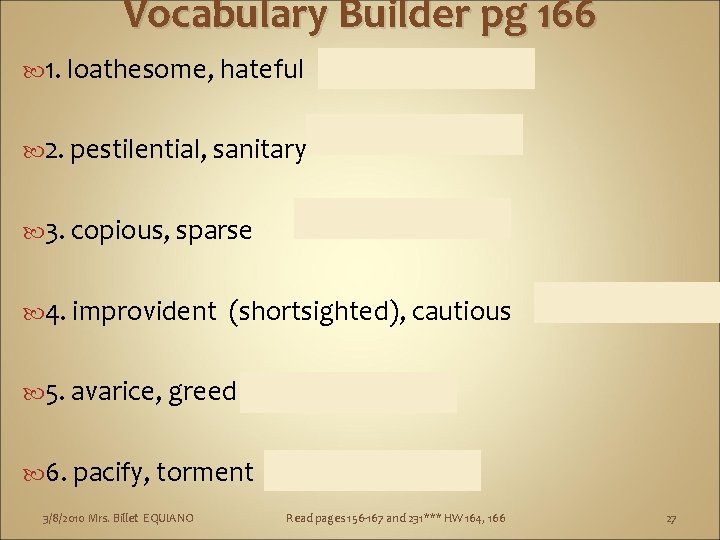 Vocabulary Builder pg 166 1. loathesome, hateful 2. pestilential, sanitary 3. copious, sparse 4.