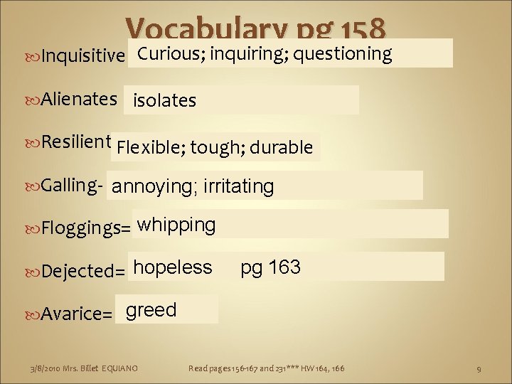 Vocabulary pg 158 Inquisitive Curious; inquiring; questioning Alienates isolates Resilient Flexible; tough; durable Galling-