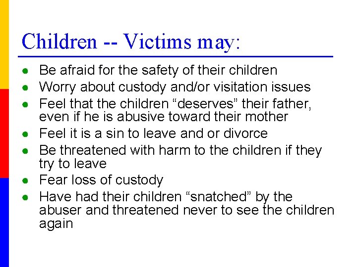 Children -- Victims may: ● Be afraid for the safety of their children ●
