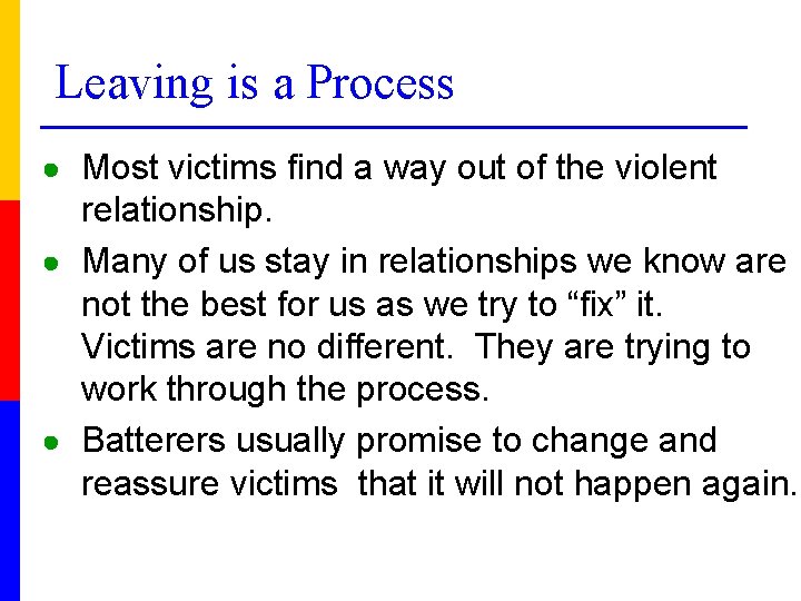 Leaving is a Process ● Most victims find a way out of the violent