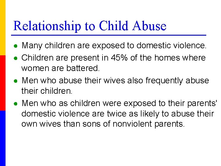 Relationship to Child Abuse ● Many children are exposed to domestic violence. ● Children