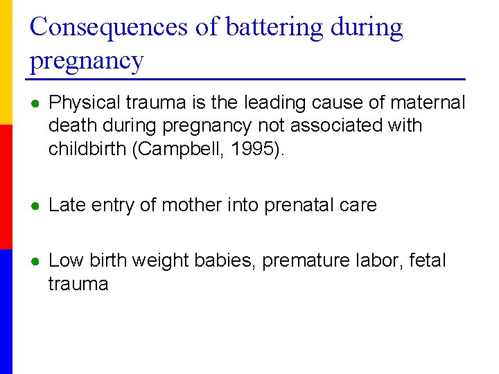 Consequences of battering during pregnancy ● Physical trauma is the leading cause of maternal