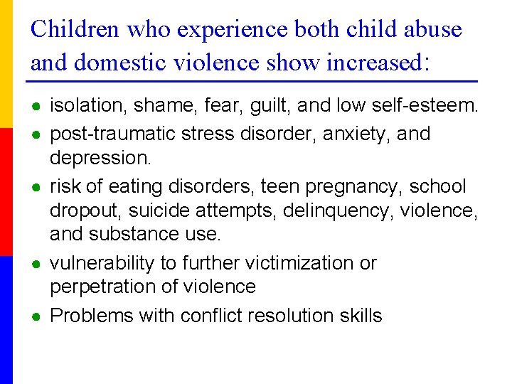 Children who experience both child abuse and domestic violence show increased: ● isolation, shame,