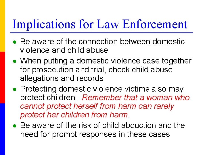 Implications for Law Enforcement ● Be aware of the connection between domestic violence and