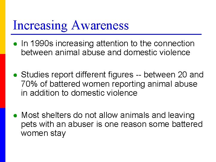 Increasing Awareness ● In 1990 s increasing attention to the connection between animal abuse