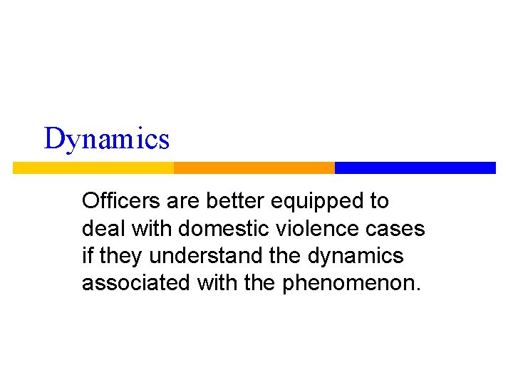 Dynamics Officers are better equipped to deal with domestic violence cases if they understand