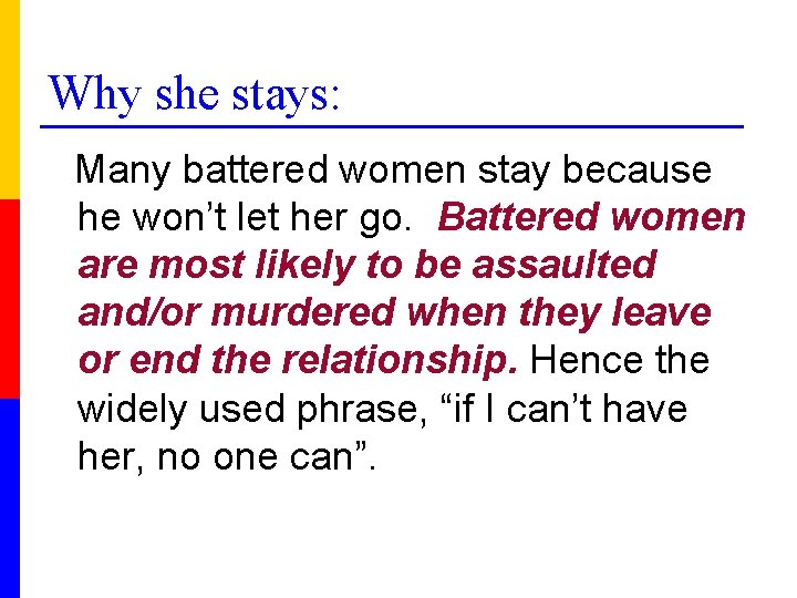 Why she stays: Many battered women stay because he won’t let her go. Battered