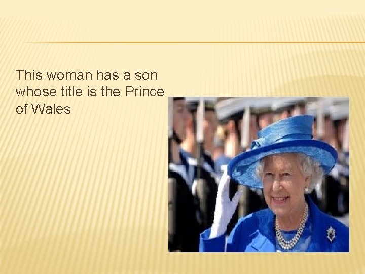 This woman has a son whose title is the Prince of Wales 