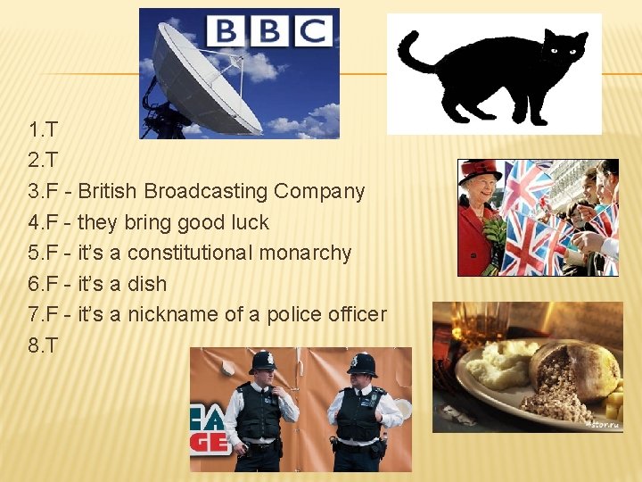 1. T 2. T 3. F - British Broadcasting Company 4. F - they