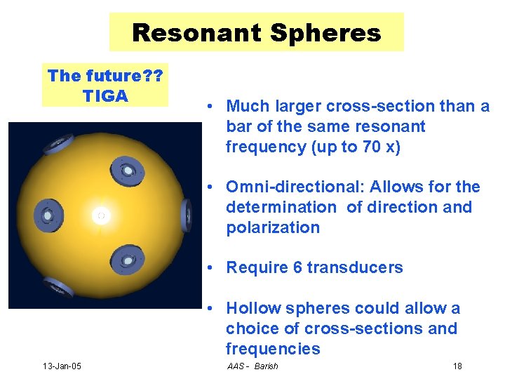 Resonant Spheres The future? ? TIGA • Much larger cross-section than a bar of