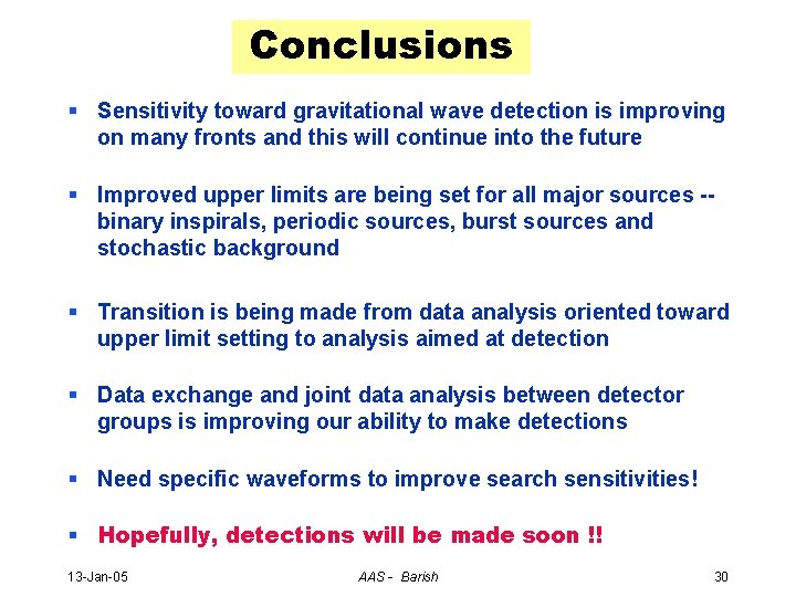 Conclusions § Sensitivity toward gravitational wave detection is improving on many fronts and this