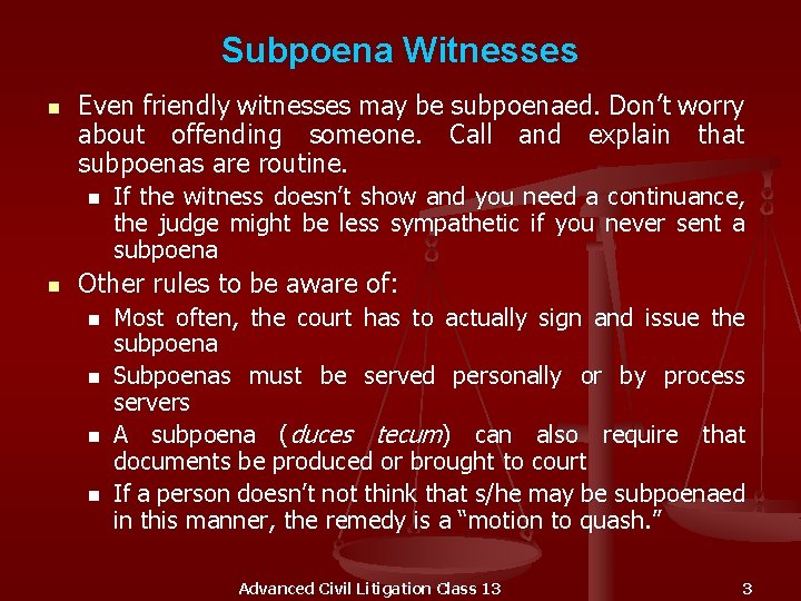 Subpoena Witnesses n Even friendly witnesses may be subpoenaed. Don’t worry about offending someone.