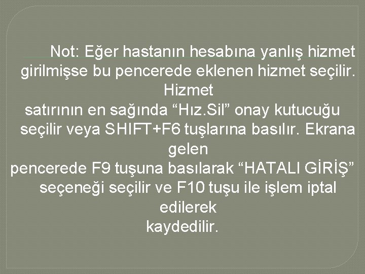 Not: Eğer hastanın hesabına yanlış hizmet girilmişse bu pencerede eklenen hizmet seçilir. Hizmet satırının