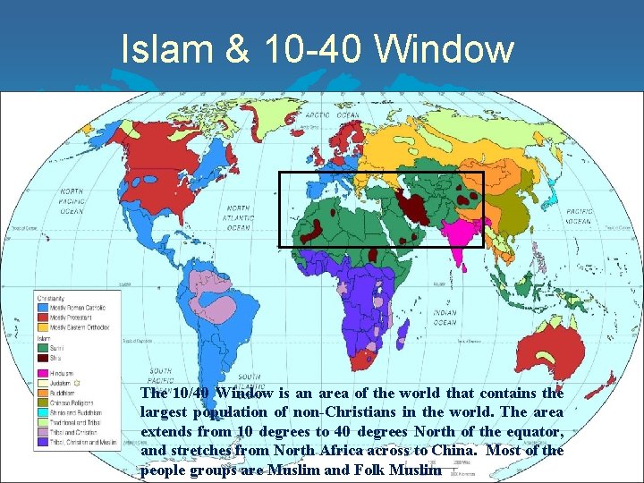 Islam & 10 -40 Window The 10/40 Window is an area of the world