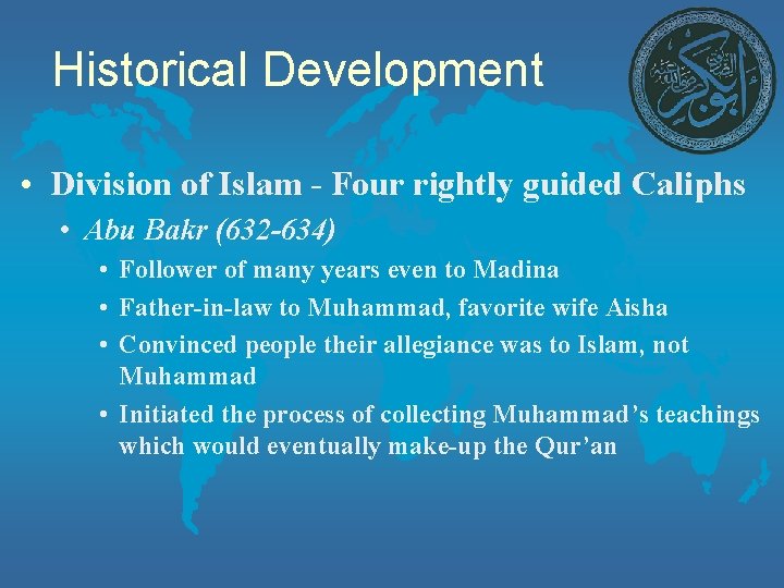 Historical Development • Division of Islam - Four rightly guided Caliphs • Abu Bakr