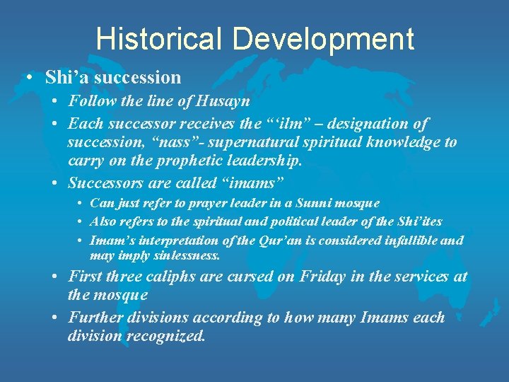 Historical Development • Shi’a succession • Follow the line of Husayn • Each successor