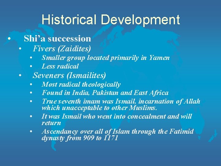 Historical Development • Shi’a succession • Fivers (Zaidites) • • • Smaller group located
