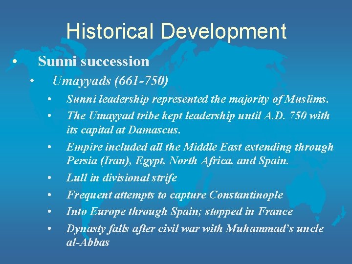 Historical Development • Sunni succession • Umayyads (661 -750) • • Sunni leadership represented