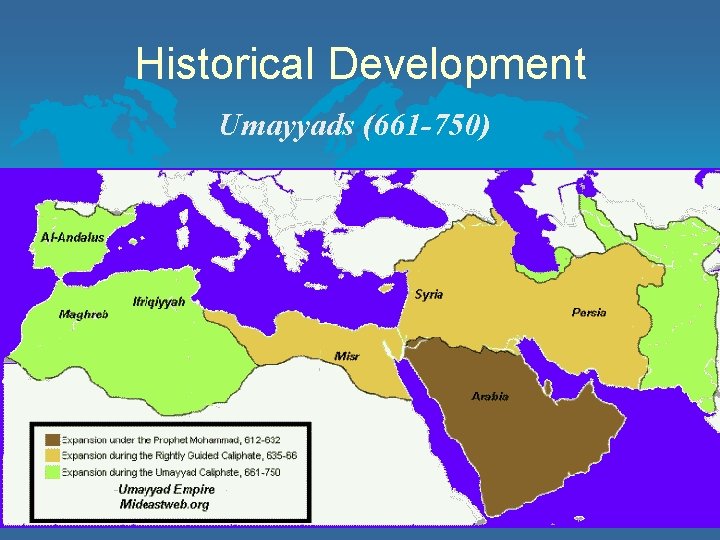 Historical Development Umayyads (661 -750) 