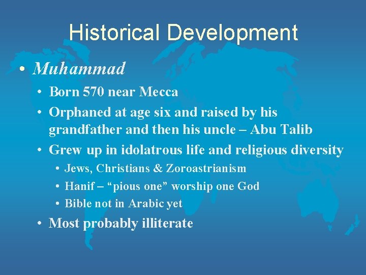 Historical Development • Muhammad • Born 570 near Mecca • Orphaned at age six
