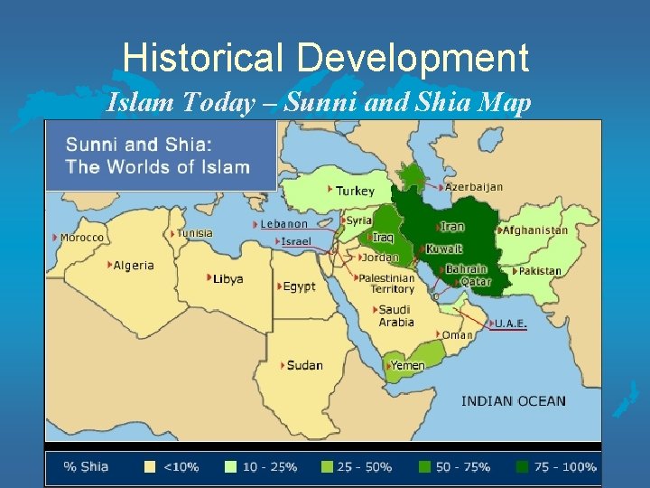 Historical Development Islam Today – Sunni and Shia Map 