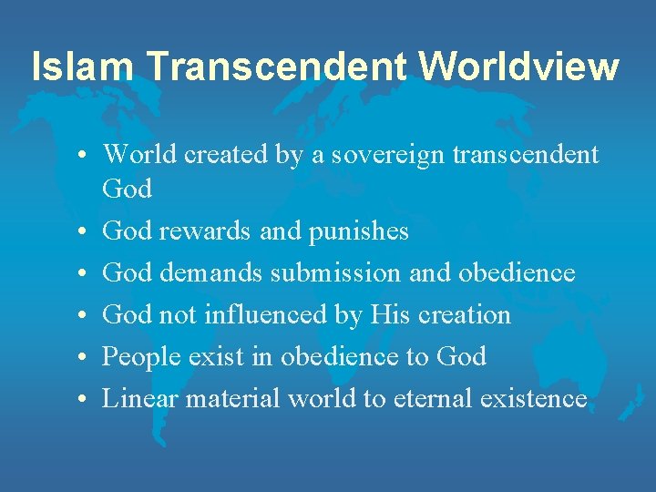 Islam Transcendent Worldview • World created by a sovereign transcendent God • God rewards