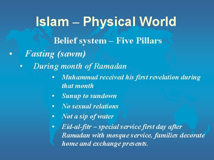 Islam – Physical World Belief system – Five Pillars Fasting (sawm) • • During