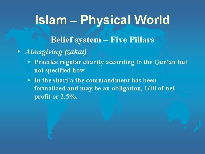 Islam – Physical World Belief system – Five Pillars • Almsgiving (zakat) • Practice