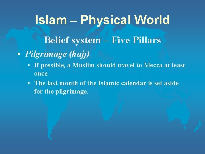 Islam – Physical World Belief system – Five Pillars • Pilgrimage (hajj) • If