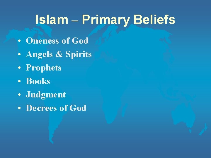 Islam – Primary Beliefs • • • Oneness of God Angels & Spirits Prophets