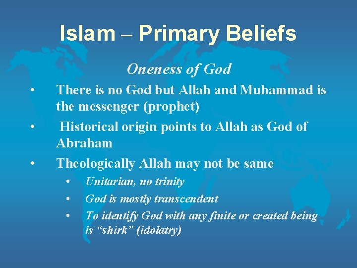 Islam – Primary Beliefs Oneness of God • • • There is no God