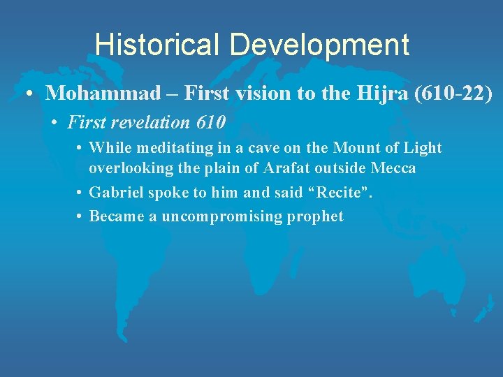 Historical Development • Mohammad – First vision to the Hijra (610 -22) • First
