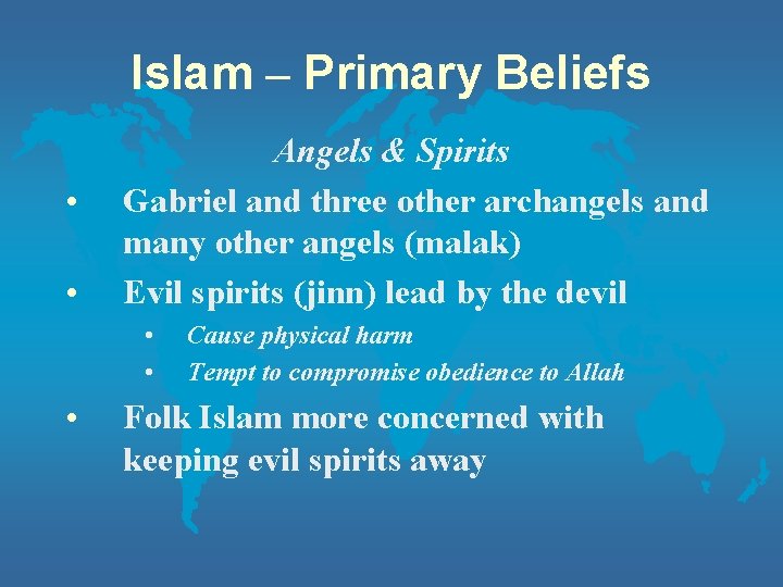 Islam – Primary Beliefs • • Angels & Spirits Gabriel and three other archangels