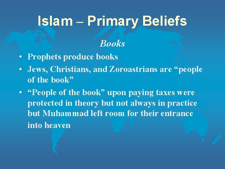 Islam – Primary Beliefs Books • Prophets produce books • Jews, Christians, and Zoroastrians
