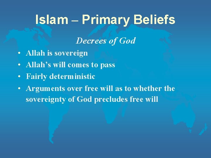 Islam – Primary Beliefs Decrees of God • • Allah is sovereign Allah’s will
