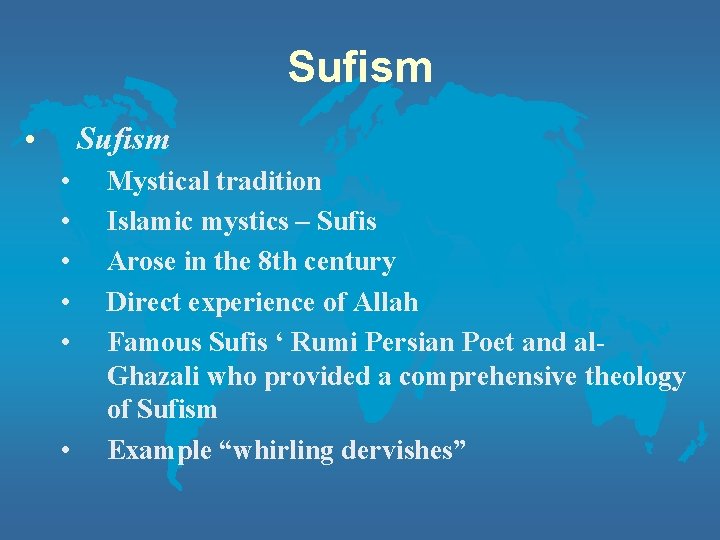 Sufism • • Mystical tradition Islamic mystics – Sufis Arose in the 8 th