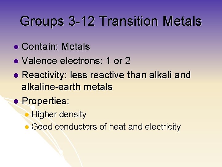 Groups 3 -12 Transition Metals Contain: Metals l Valence electrons: 1 or 2 l