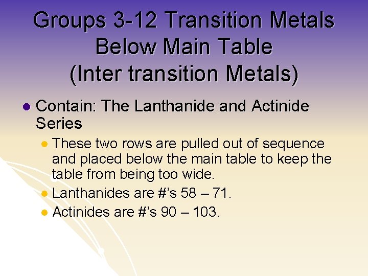 Groups 3 -12 Transition Metals Below Main Table (Inter transition Metals) l Contain: The